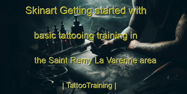 Skinart Getting started with basic tattooing training in the Saint Remy La Varenne area | TattooTraining | TattooClasses | SkinartTraining-France